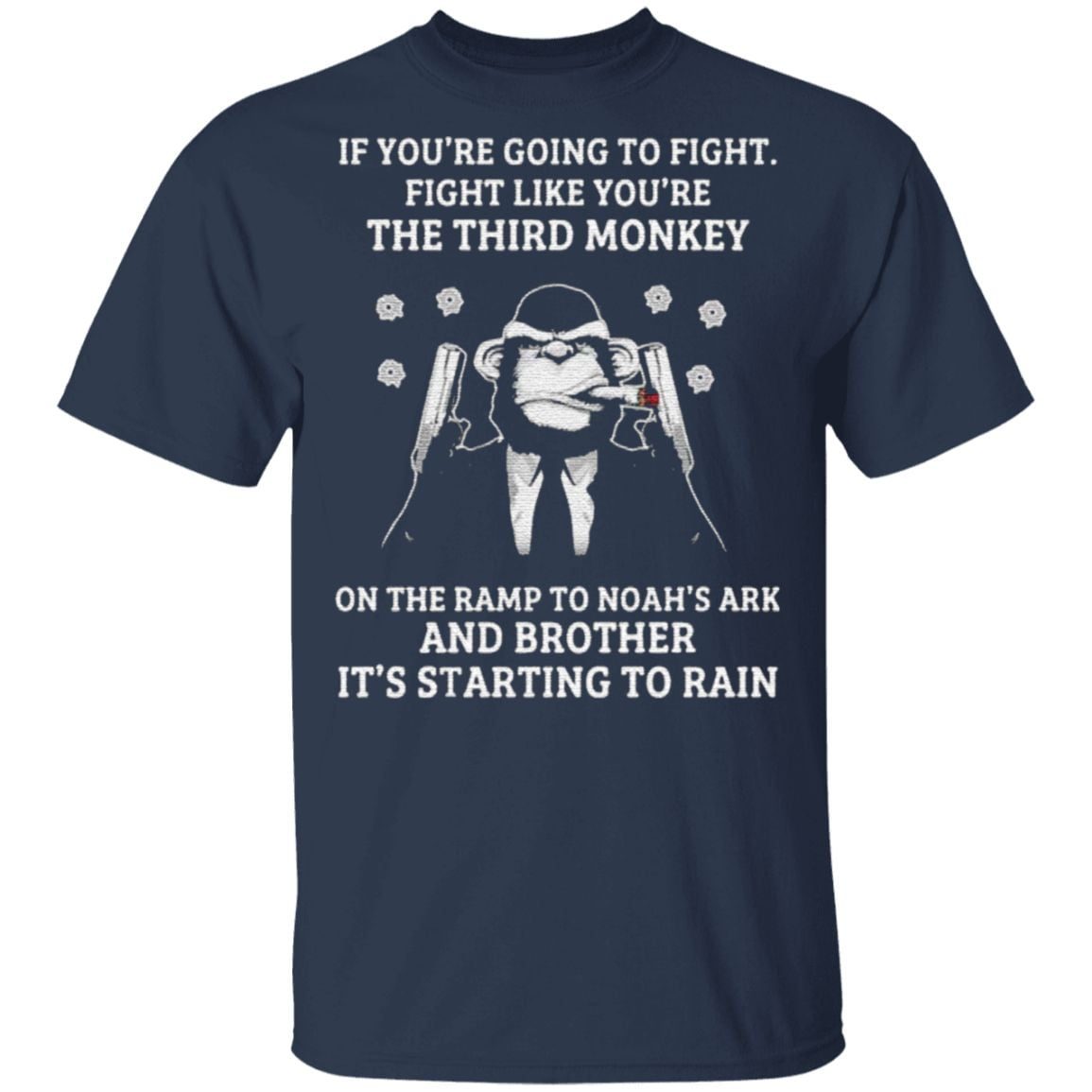If You’re Going To Fight Fight Like You’re The Third Monkey On The Ramp To Noah’s Ark And Brother Its Starting To Rain T Shirt
