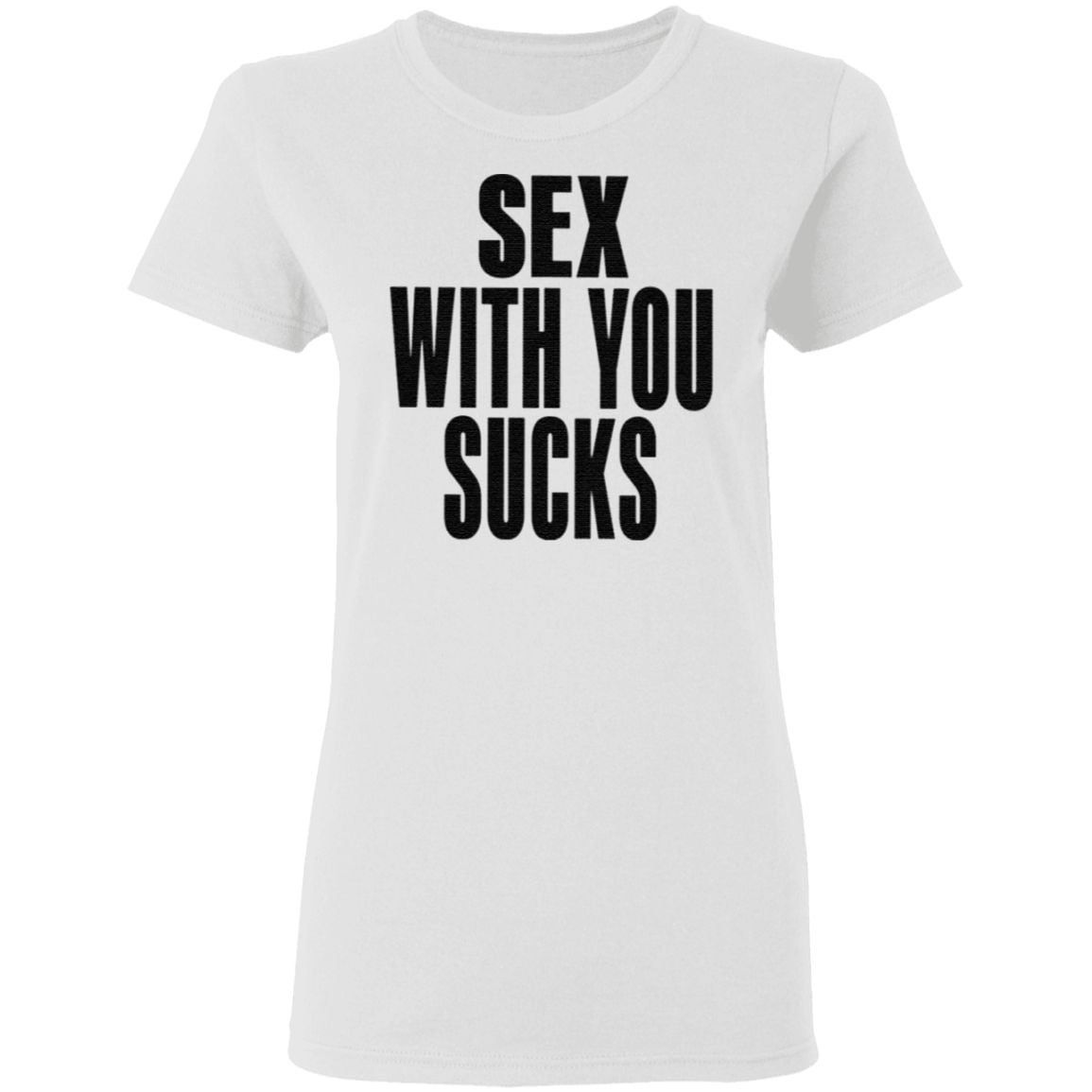 Sex With You Sucks T Shirt