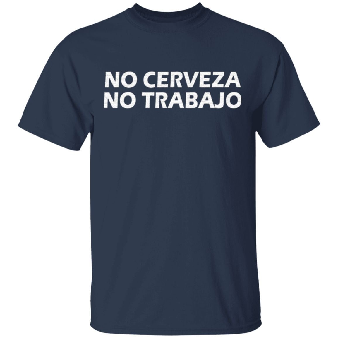 No Cerveza No Trabajo T-Shirt
