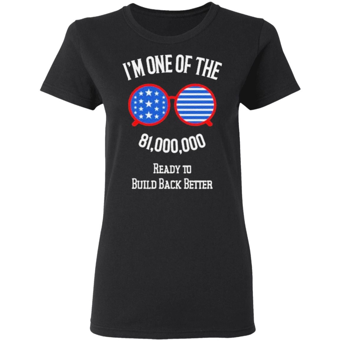 I’m One Of The 81 Million Ready To Build Back Better With Joe Biden And Kamala Harris Sunglasses American Flag T Shirt