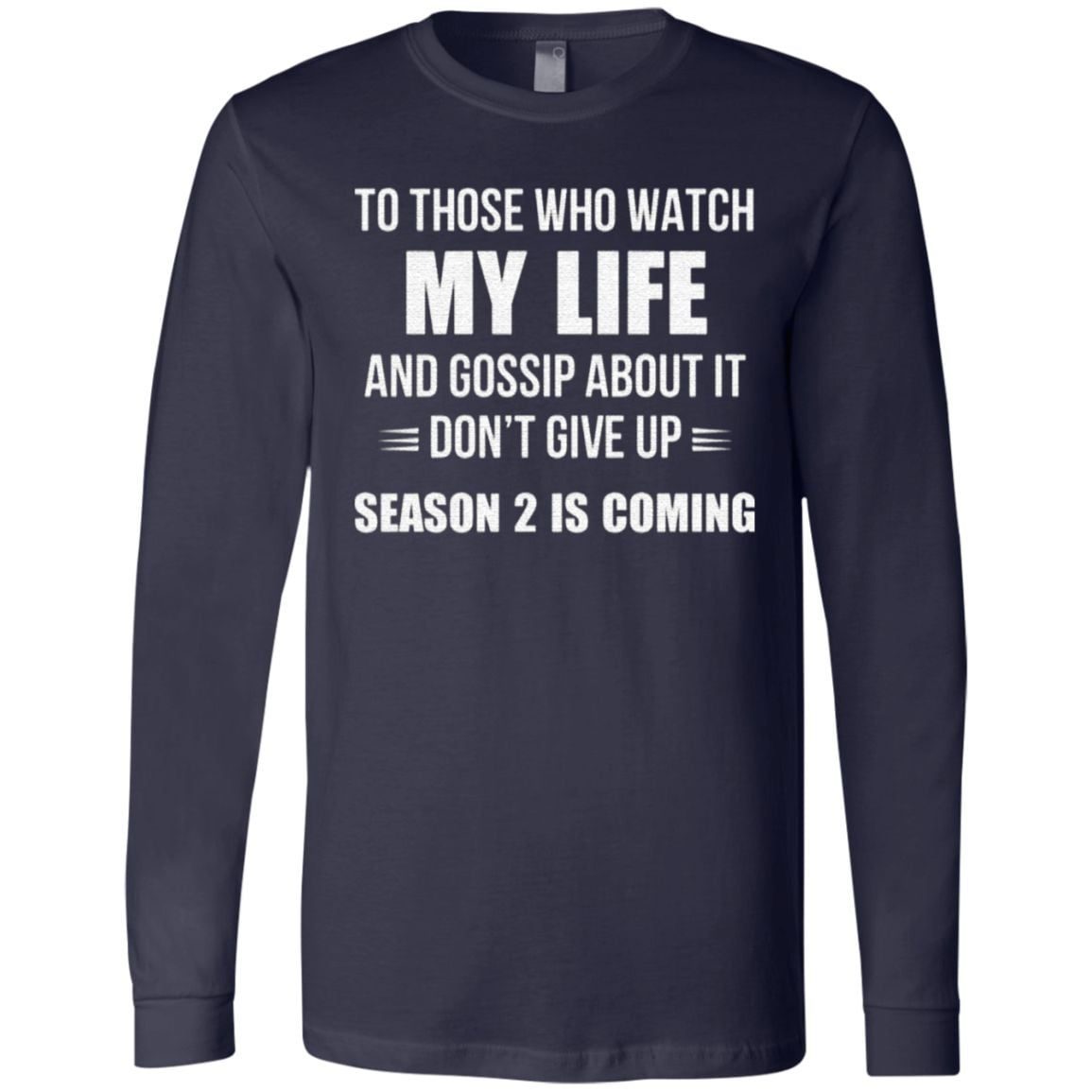 To Those Who Watch My Life And Gosship About It Don’t Give Up Season 2 Is Coming T Shirt