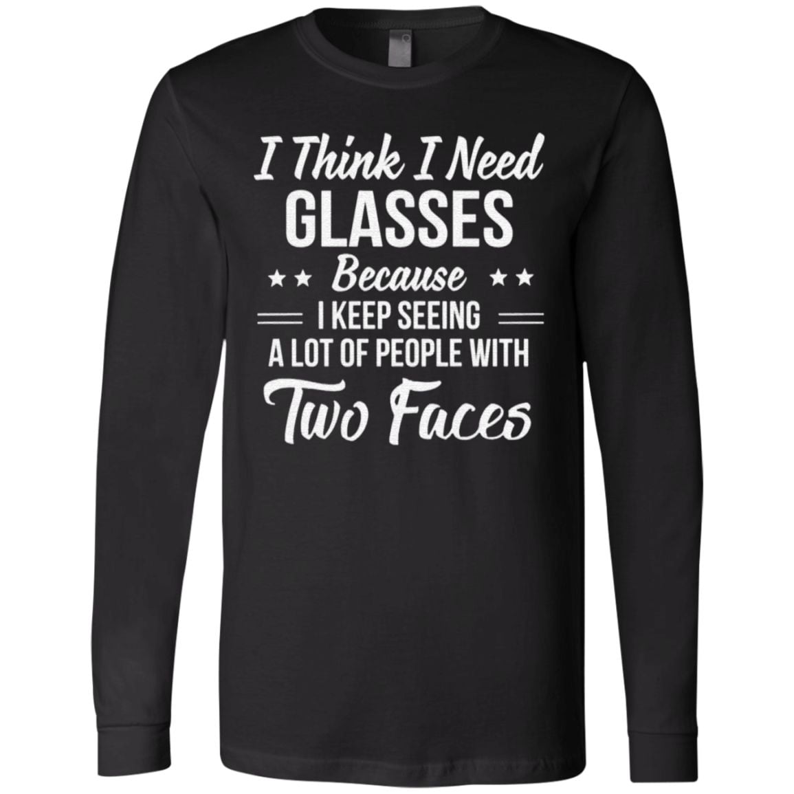 I Think I Need Glasses Because I Keep Seeing A Lot Of People With Two Face T Shirt