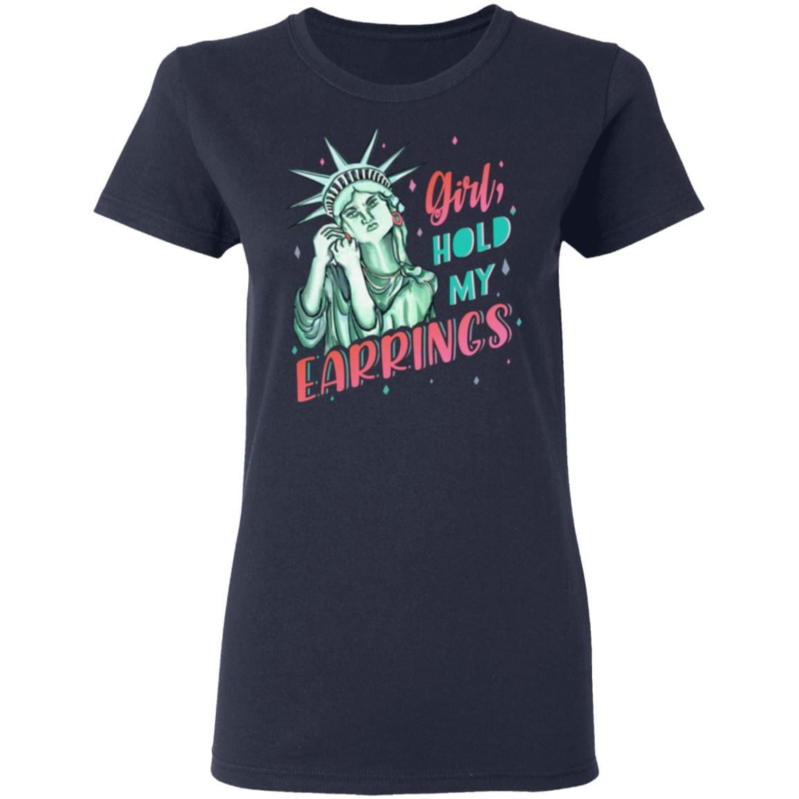 Feminist NYC Statue of Liberty Girl Hold My Earrings Anti Trump T-Shirt