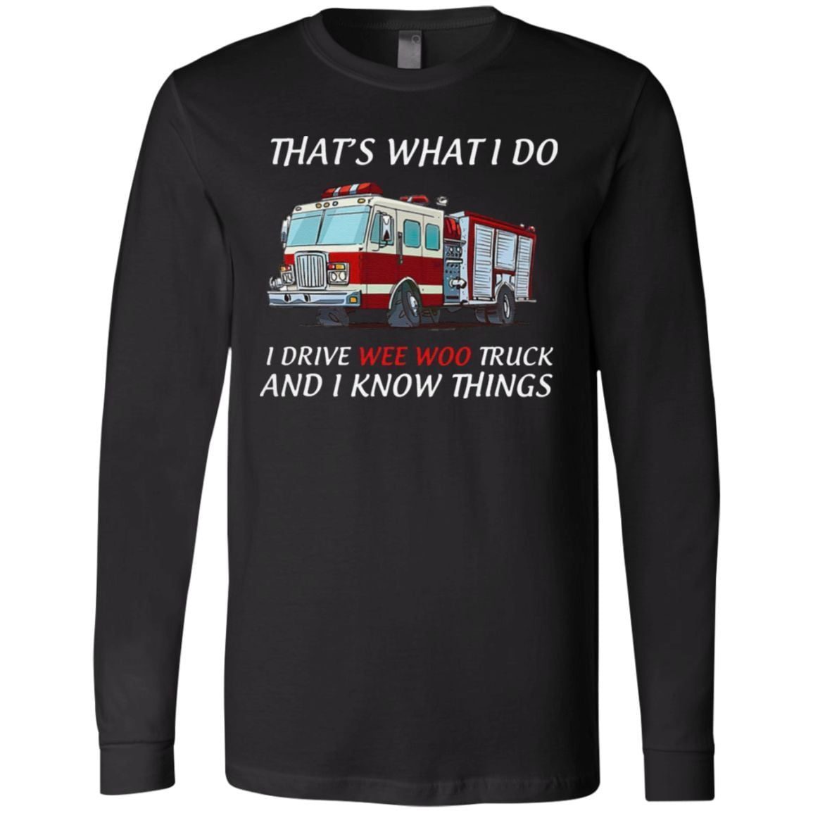 That’s What I Do I Drive Wee Woo Truck And I Know Things T Shirt