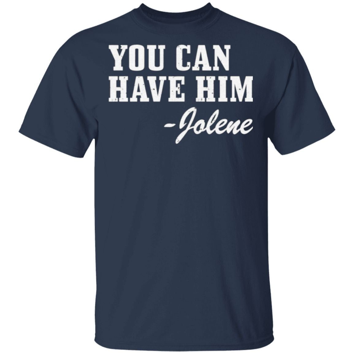 you can have him jolene t shirt