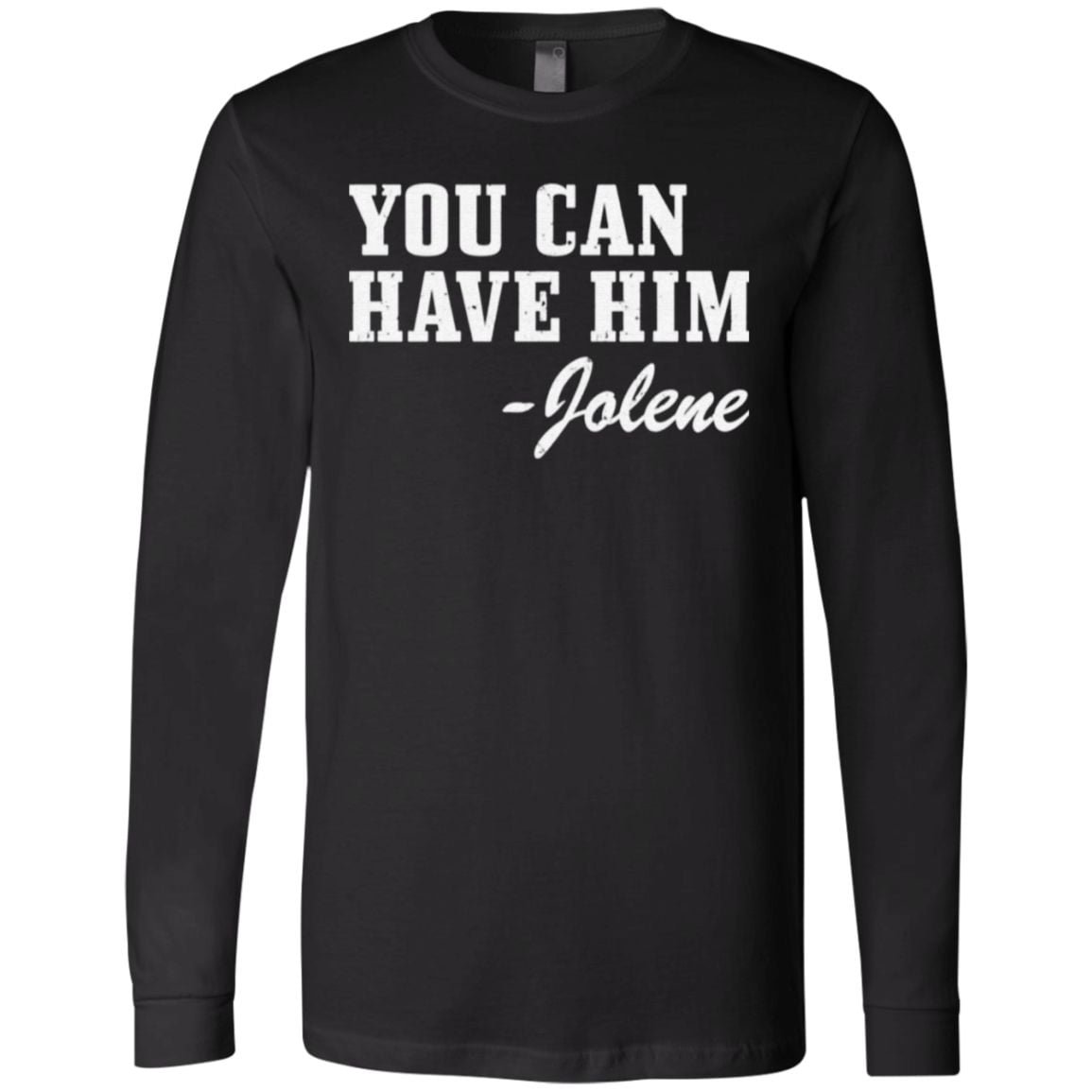 you can have him jolene t shirt