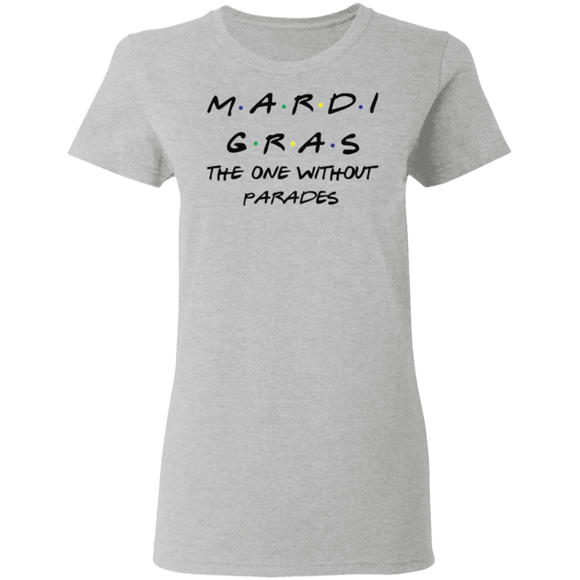 Mardi Gras The One Without Parades T Shirt