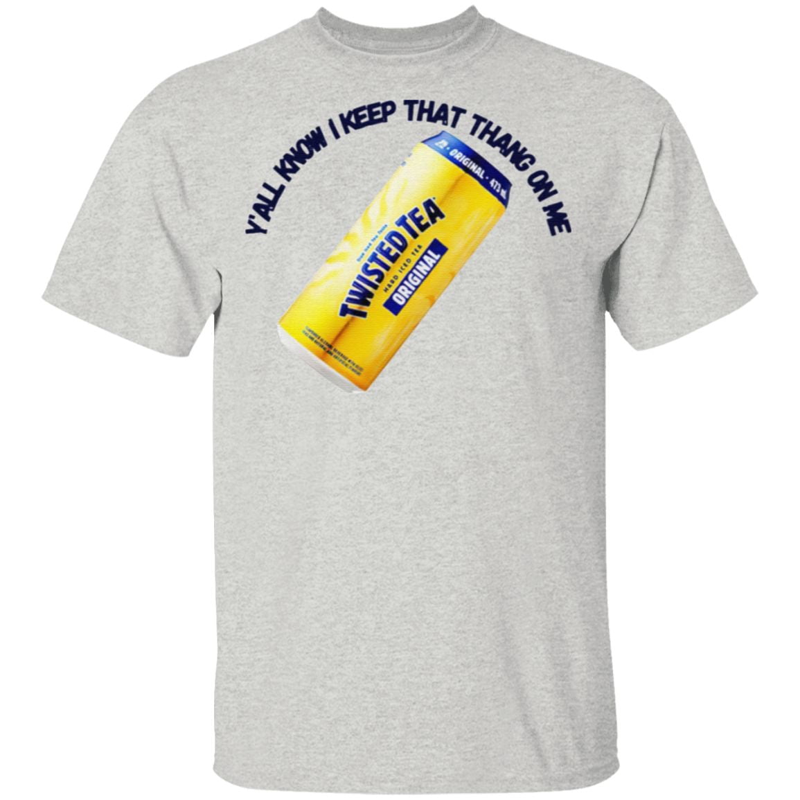 Twisted Tea Y’all Know I Keep That Thang On Me T Shirt