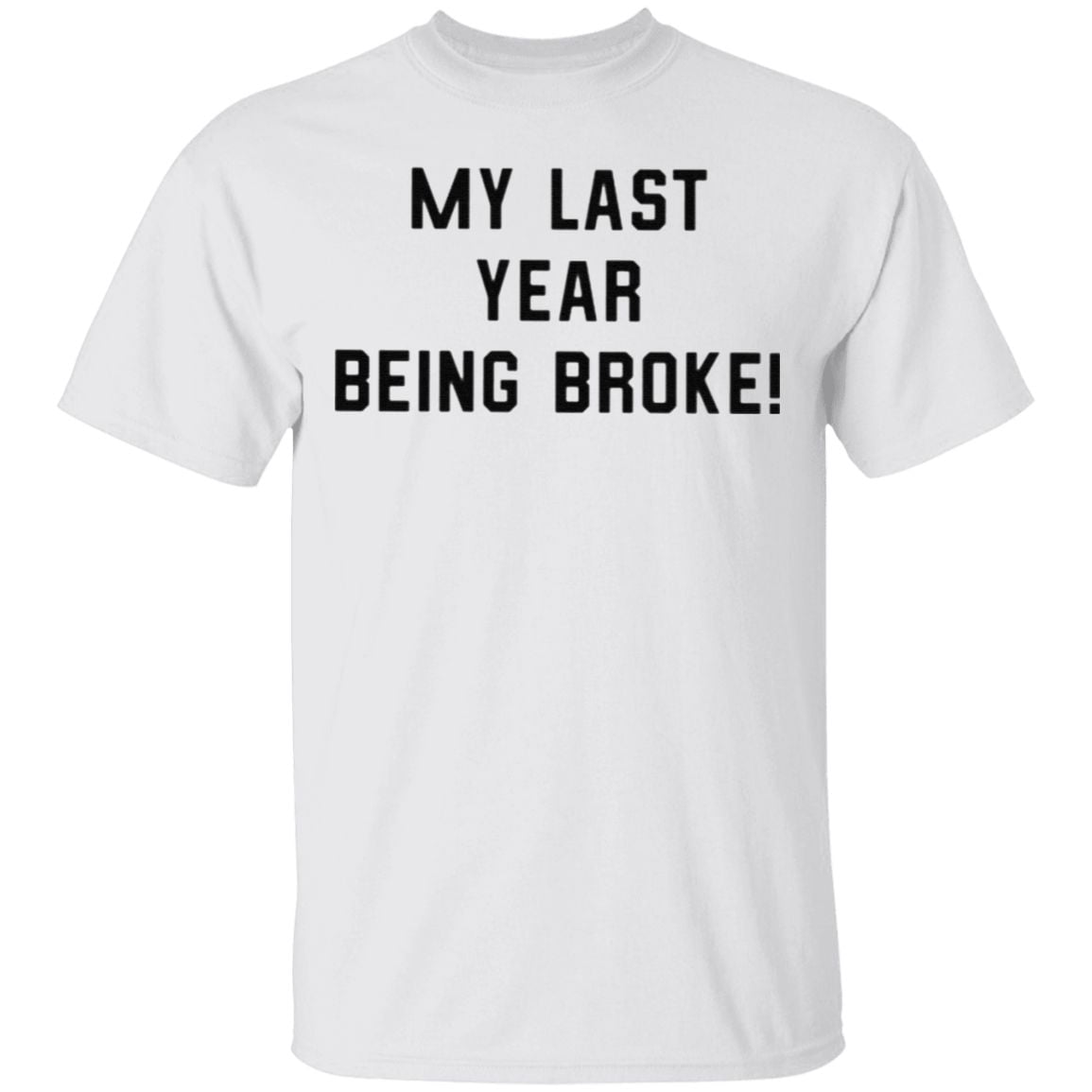 My Last Year Being Broke T Shirt