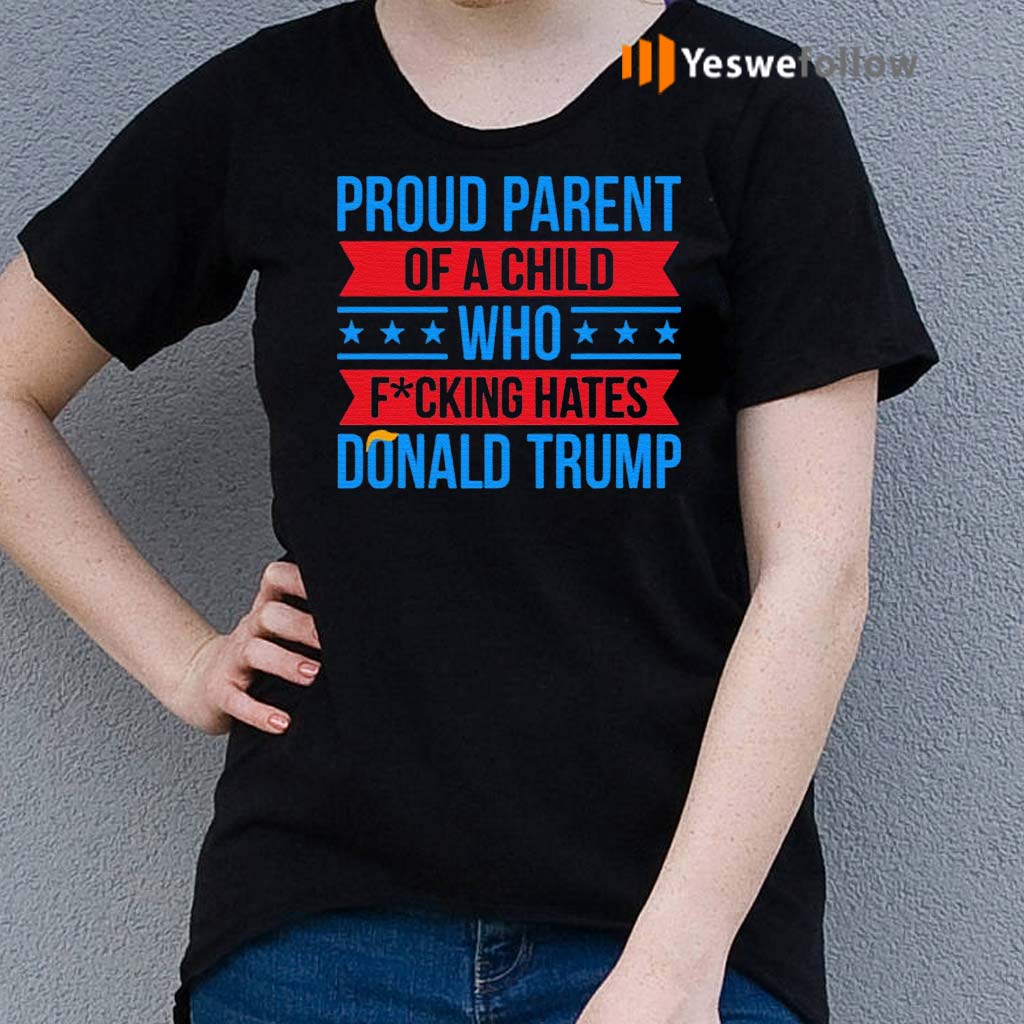 Anti-Trump-Proud-Parent-of-a-Child-F-cking-Hate-Donald-Trump-2021-T-Shirt