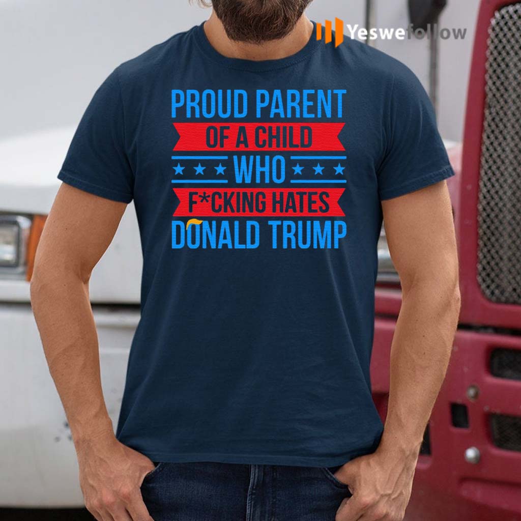 Anti-Trump-Proud-Parent-of-a-Child-F-cking-Hate-Donald-Trump-2021-T-Shirts