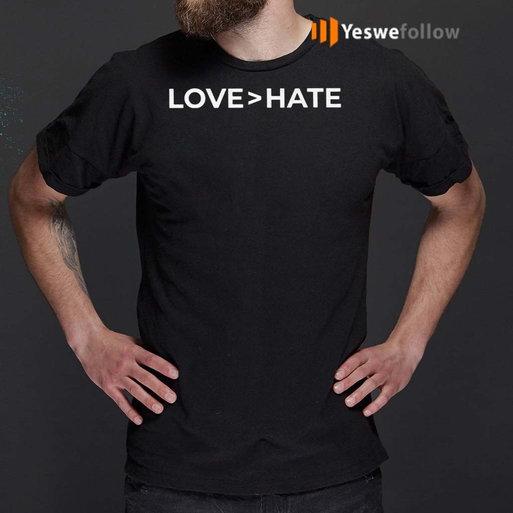 Unisex Gift for Men and Women Love greater than Hate shirt Anti Hatred Tee Pro Happiness Top Love over hate Tshirt