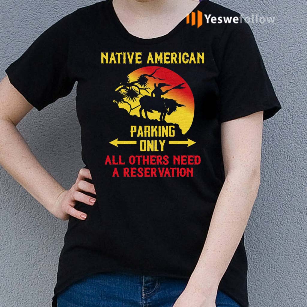 Native-American-Parking-Only-Others-Need-a-Reservation-Shirts