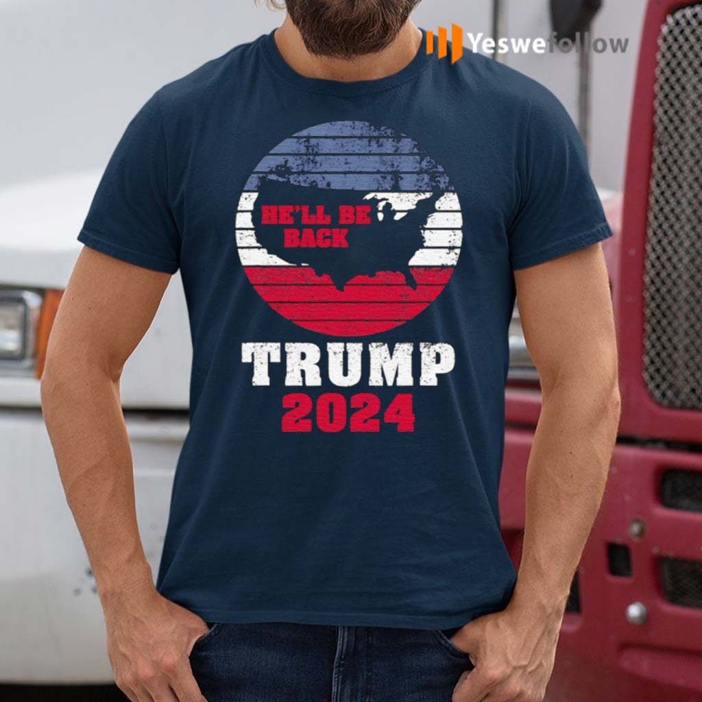 Trump-2024-He’ll-Be-Back-Trump-For-President-2024-American-Shirt