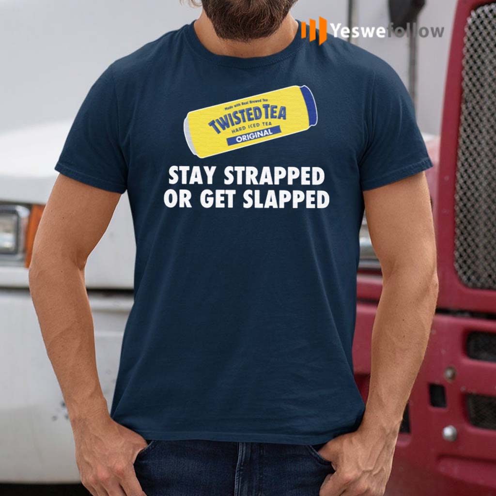 Twisted-Tea-Stay-Strapped-Or-Get-Slapped-Shirt