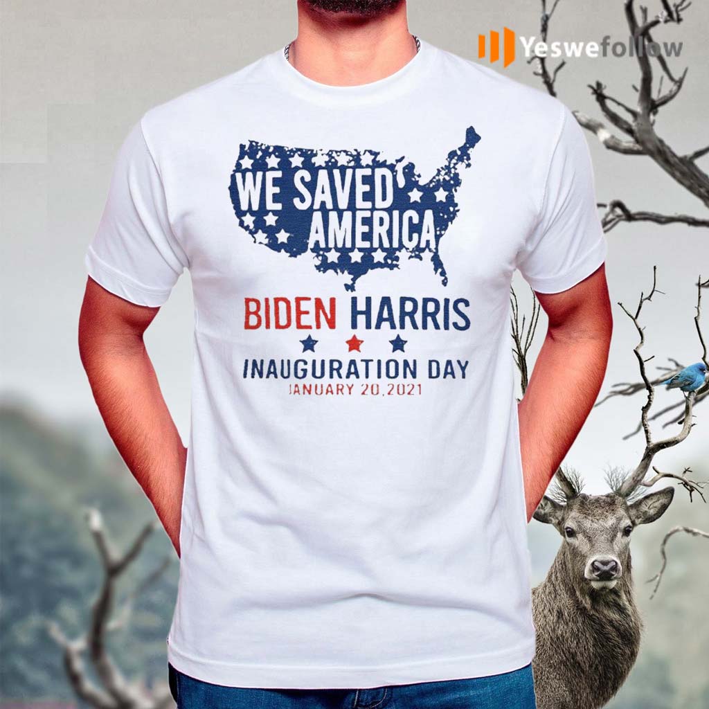 We-Saved-America-Biden-Harris-Inauguration-Day-Jaunuary-20-2021-shirts
