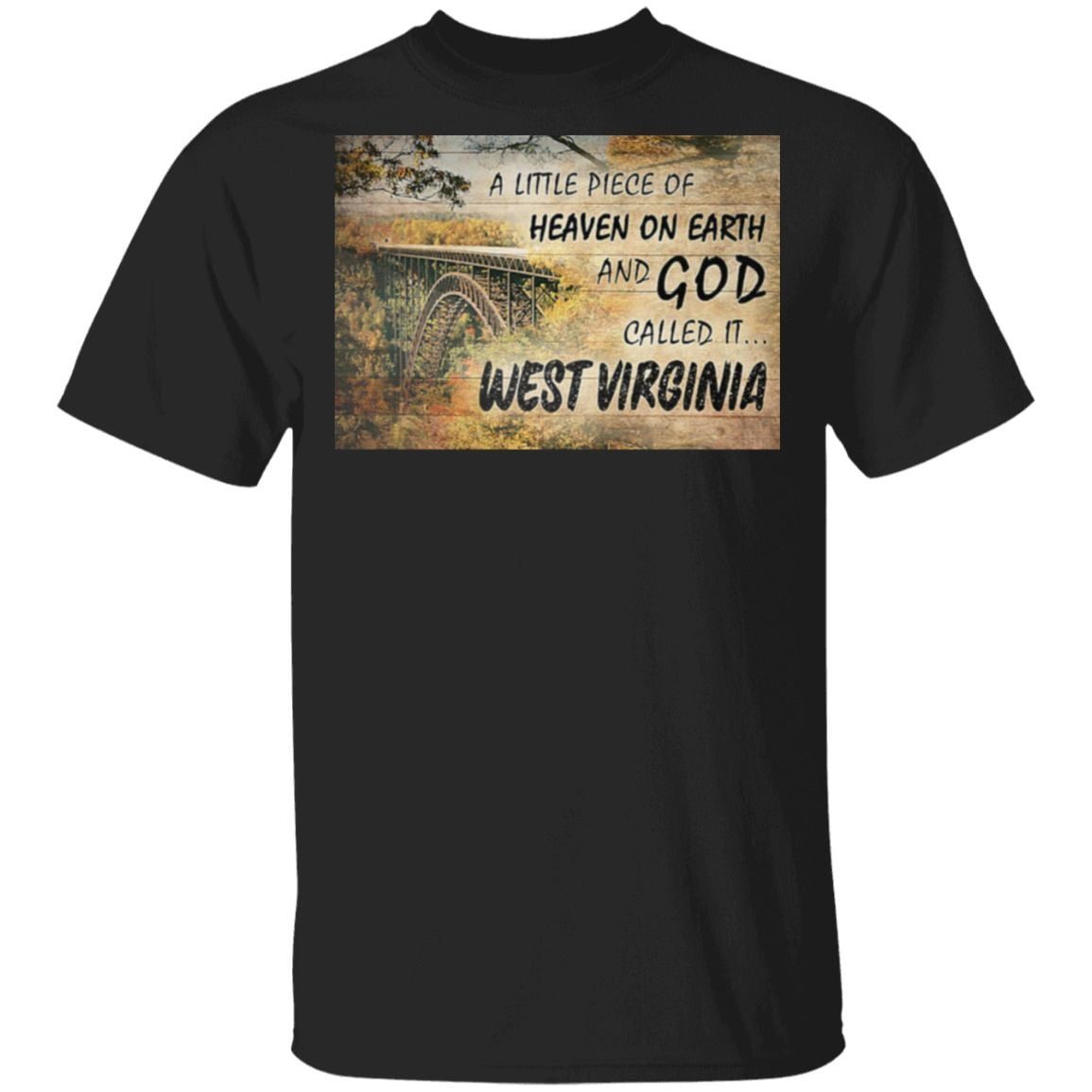 A little piece of heaven on earth and god called it West virginia t shirt