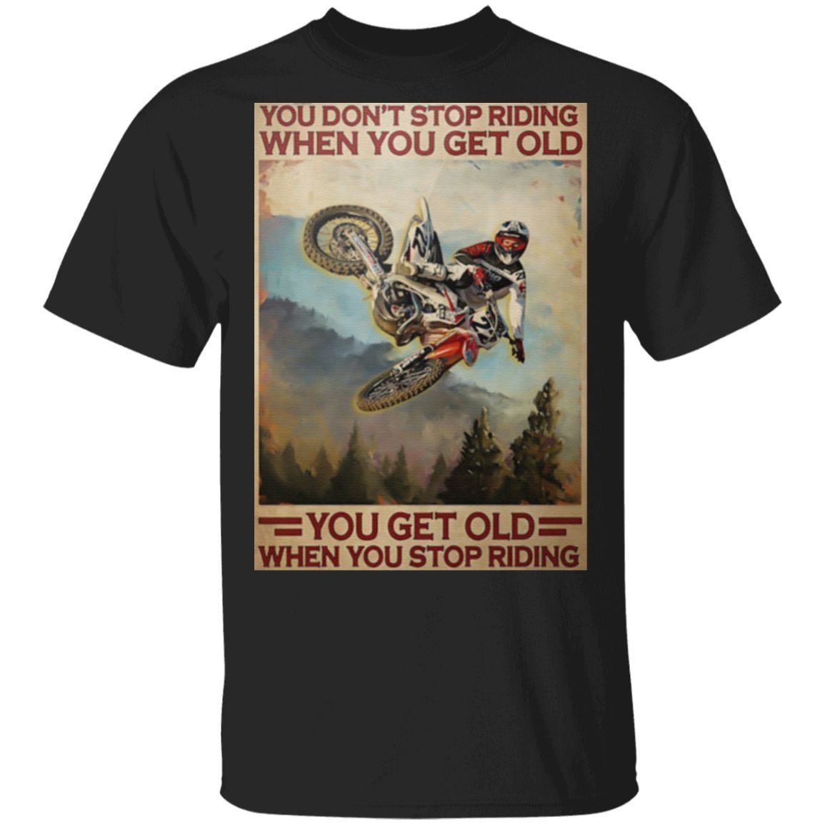 Motocross you don’t stop riding when you get old t shirt