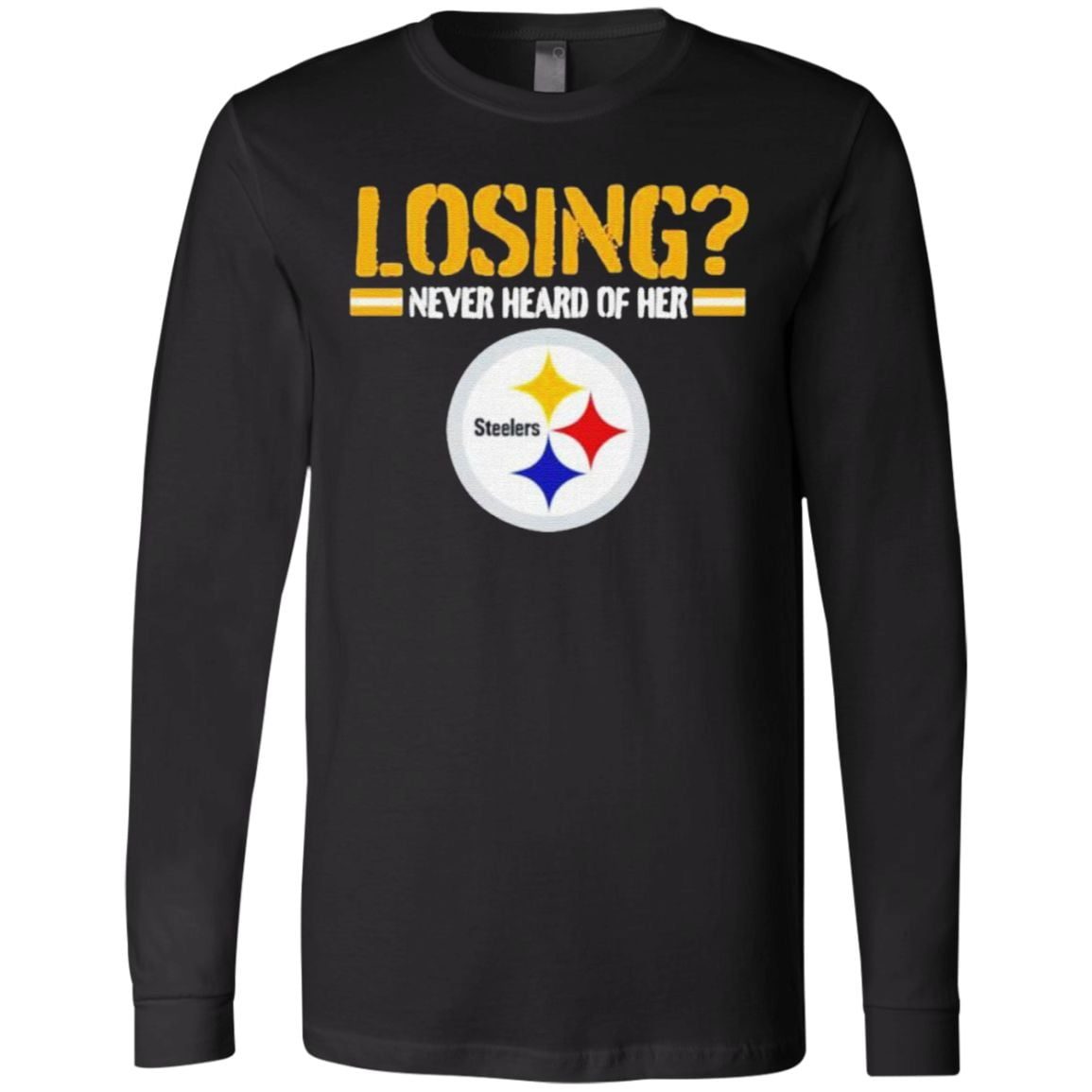 Losing never heard of her Pittsburgh Steelers t shirt
