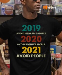 2019 Avoid Negative People 2020 Avoid Positive People 2021 Avoid People Retro Style T-Shirts