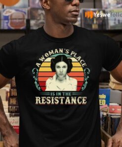 A Woman’s Place Is In The Resistance Ladies T-Shirts