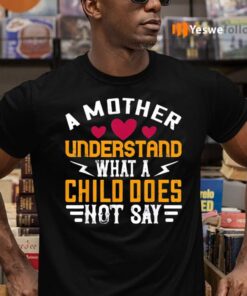 A mother understand what a child does not say teeshirt