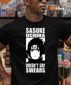 Alpharad Sasuke Uchiha Doesn’t Say Swears T-Shirts