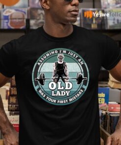 Assuming I’m Just An Old Lady Was Your First Mistake Weightlifting T-Shirts