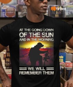 At The Going Down Of The Sun And In The Morning We Will Remember Them Shirt