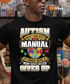 Autism Doesn’t Come with a Manual Autism Awareness Day 2021 Autism Mom T-Shirts