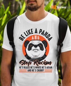 Be Like A Panda And Stop Racism shirt