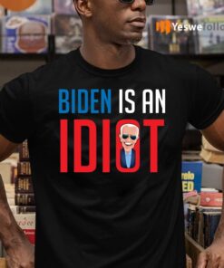 Biden Is an Idiot Fuck Biden T-Shirts