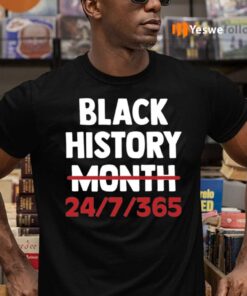 Black History Month 24 7 365 Shirts