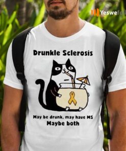 Cat Drunkle Sclerosis May Be Drunk May Have Ms Baybe Both T-Shirts