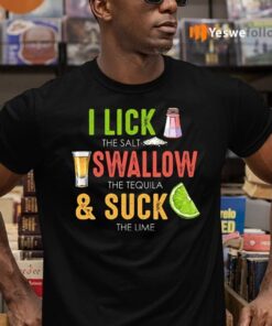 Cinco De Mayo I Lick The Salt Swallow The Tequila And Suck The Lime T-shirts