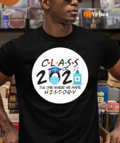 Class Of 2021 The One Where We Made History TeeShirt