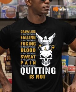 Crawling Falling Puking Blood Sweat Pain Is Acceptable Quitting Is Not TeeShirt