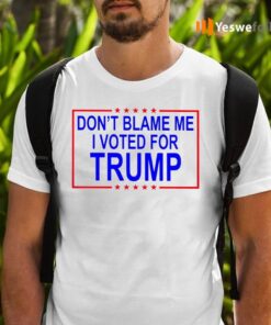 Do Not Blame Me I Voted For Trump TeeShirt