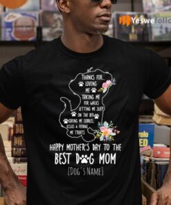 Dog’s Name Thanks For Loving Me Happy Mother’s Day To The Best Dog Mom Shirt