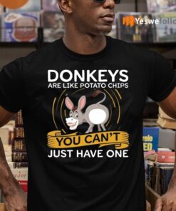 Donkeys Are Like Potato Chips You Can't Just Have One Shirts