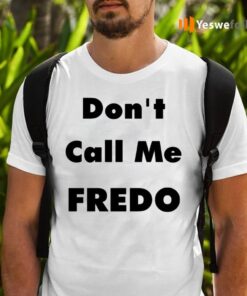 Don't Call Me Fredo Shirts