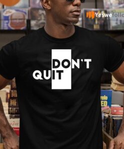 Don't Quit Do It Shirt