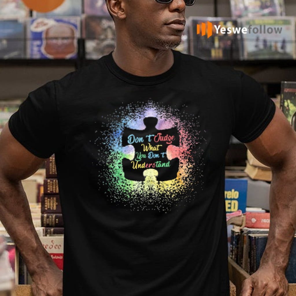Don't judge what you don't understand autism tshirt