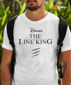 Drugs The Line King TeeShirt