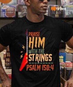 Electric Praise Him With The Strings Psalm 150 4 T-shirts