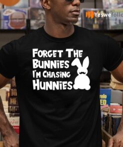 Forget The Bunnies I'm Chasing Hunnies T-Shirts