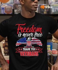 Freedom Is Never Free Thank You Veterans Shirt