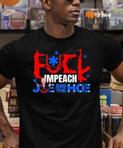 Fuck Impeach Joe And The Hoe Shirts