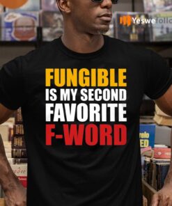 Fungible Is My Second Favorite F Word Shirts