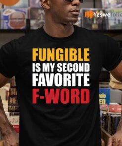 Fungible Is My Second Favorite F Word Shirts